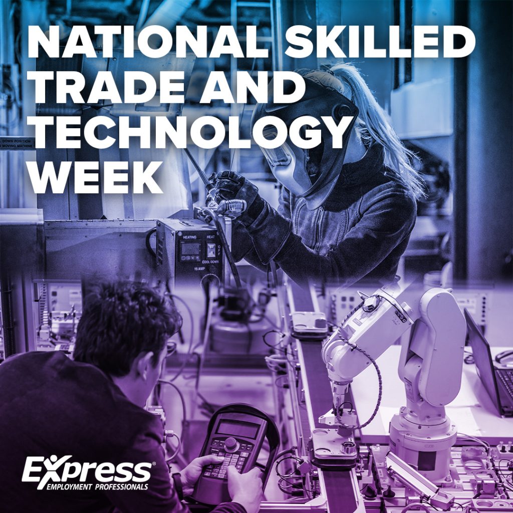 A tech workshop with a robotic arm and people working with machinery.

Transcribed Text:

NATIONAL SKILLED TRADE AND TECHNOLOGY WEEK

Express Employment Professionals