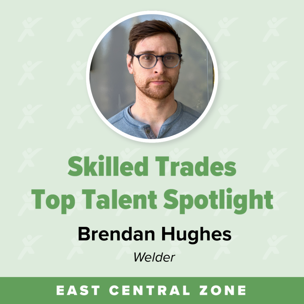A green graphic has a circle with a man's photo and says "Skilled Trades Top Talent Spotlight. Brendan Hughes. Welder. East Central Zone."