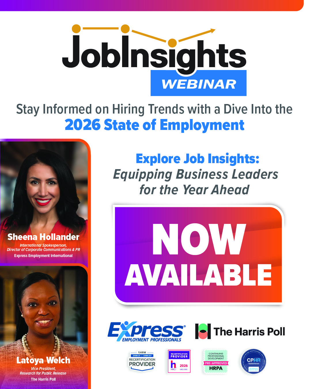 Infographic promoting the Job Insights Webinar. The top shows the “Job Insights Webinar” logo with a graph line above it. Text: “Stay Informed on Hiring Trends with a Dive Into the 2026 State of Employment.” At left are two photos: an adult woman in a red top labeled “Sheena Hollander, International Spokesperson & Director of Corporate Communications & PR, Express Employment International,” and below her an adult woman in a patterned top labeled “Latoya Welch, Vice President, Research for Public Relations, The Harris Poll.” Center text: “Explore Job Insights: Equipping Business Leaders for the Year Ahead.” A large gradient box reads “NOW AVAILABLE.” Bottom logos: Express Employment Professionals, The Harris Poll, and various certification badges.
